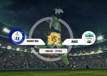 Bình luận bóng đá Khánh Hòa vs HAGL 18h00 - 27/02