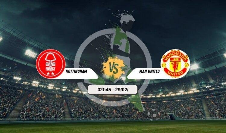 Trực tiếp bóng đá Nottingham vs Man United 2h45 29/2