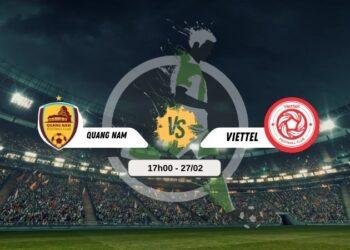 Bình luận bóng đá Quảng Nam vs Viettel 17h00 27/02