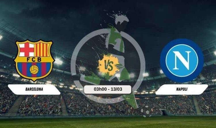 Trực tiếp bóng đá Barca vs Napoli 03h00 13/3