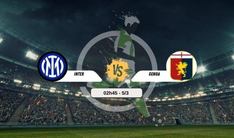 Trực tiếp bóng đá Inter vs Genoa 02h45 5/3