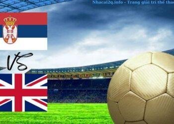 Nhận định soi kèo bóng đá Serbia vs Anh